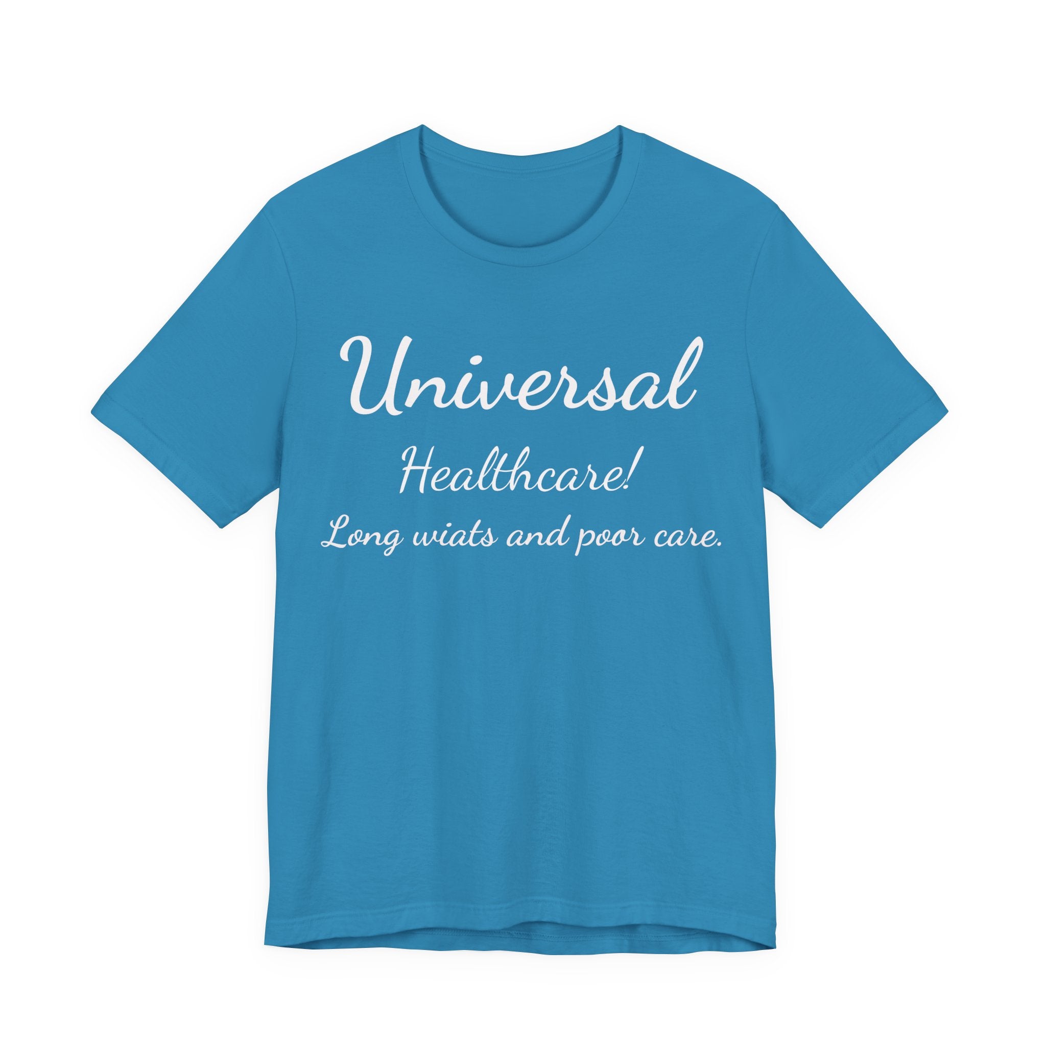 T-Shirt — "Universal Healthcare! Long Waits and Poor Care" Satirical Political Tee