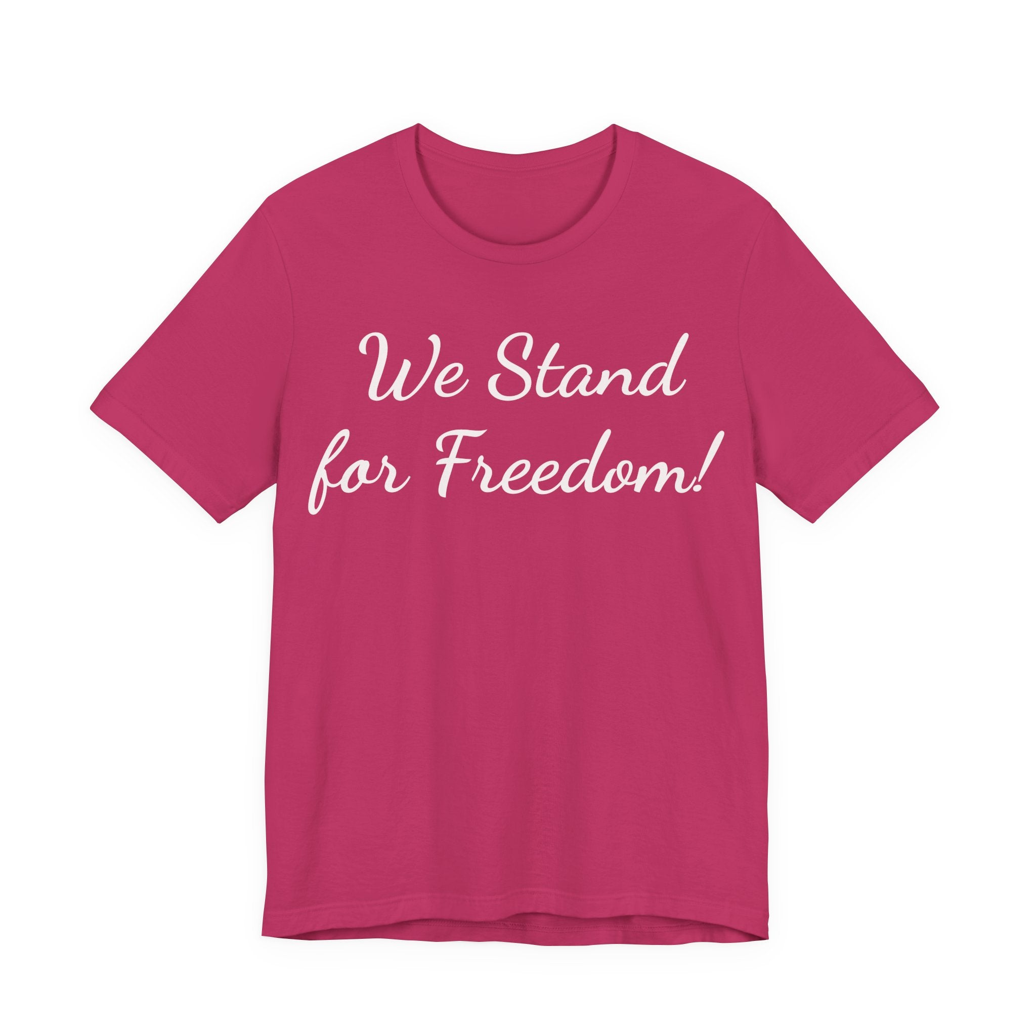 We Stand for Freedom Tee — Patriotic Freedom Statement T-Shirt