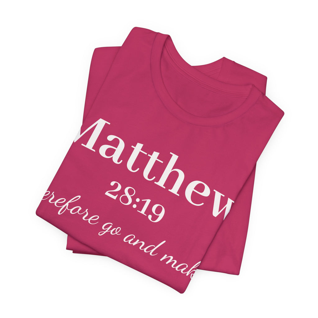 Matthew 28:19 Inspirational Scripture Tee — "Therefore go and make" Christian Bible Verse T-Shirt