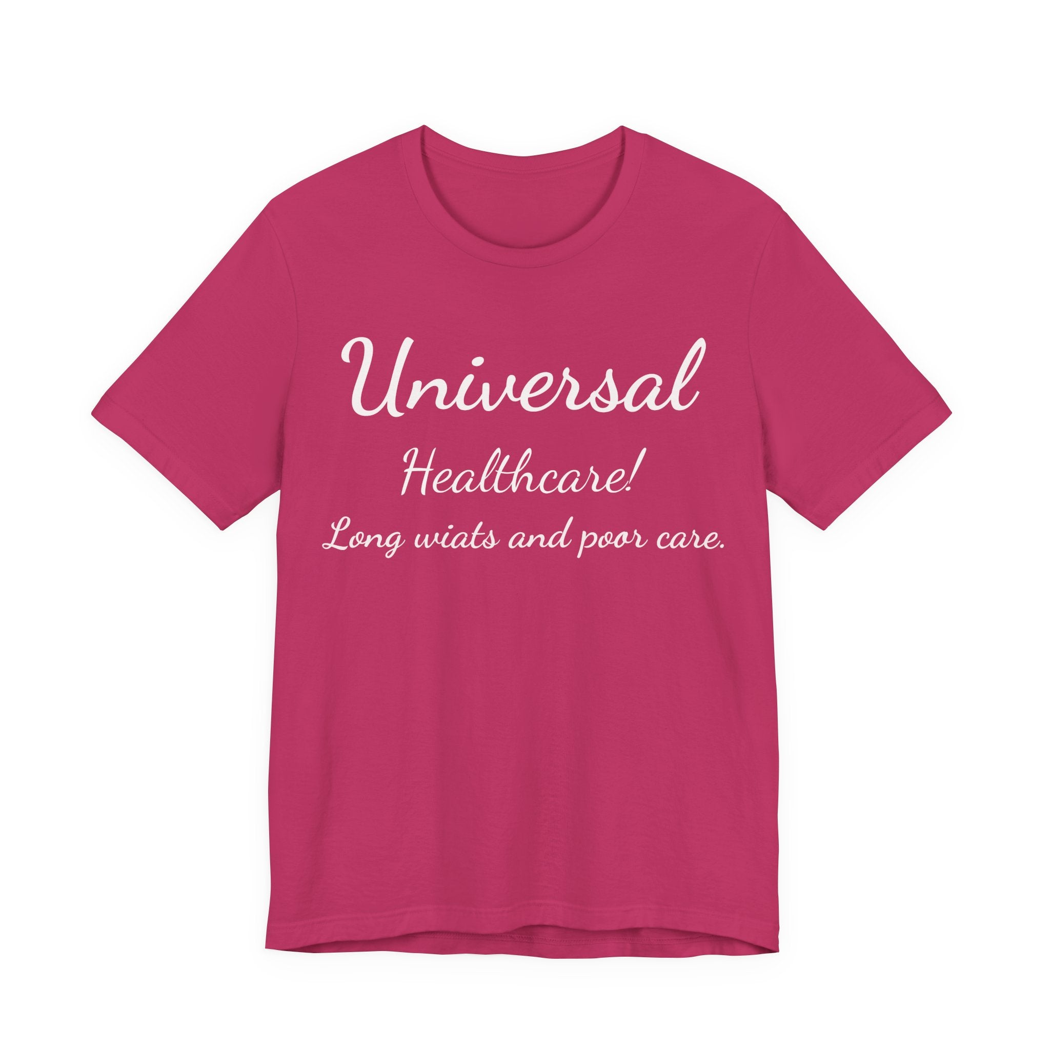T-Shirt — "Universal Healthcare! Long Waits and Poor Care" Satirical Political Tee
