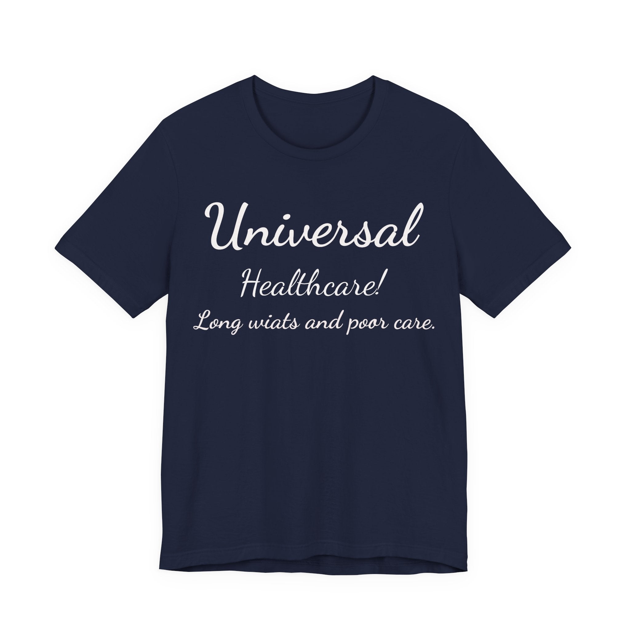 T-Shirt — "Universal Healthcare! Long Waits and Poor Care" Satirical Political Tee