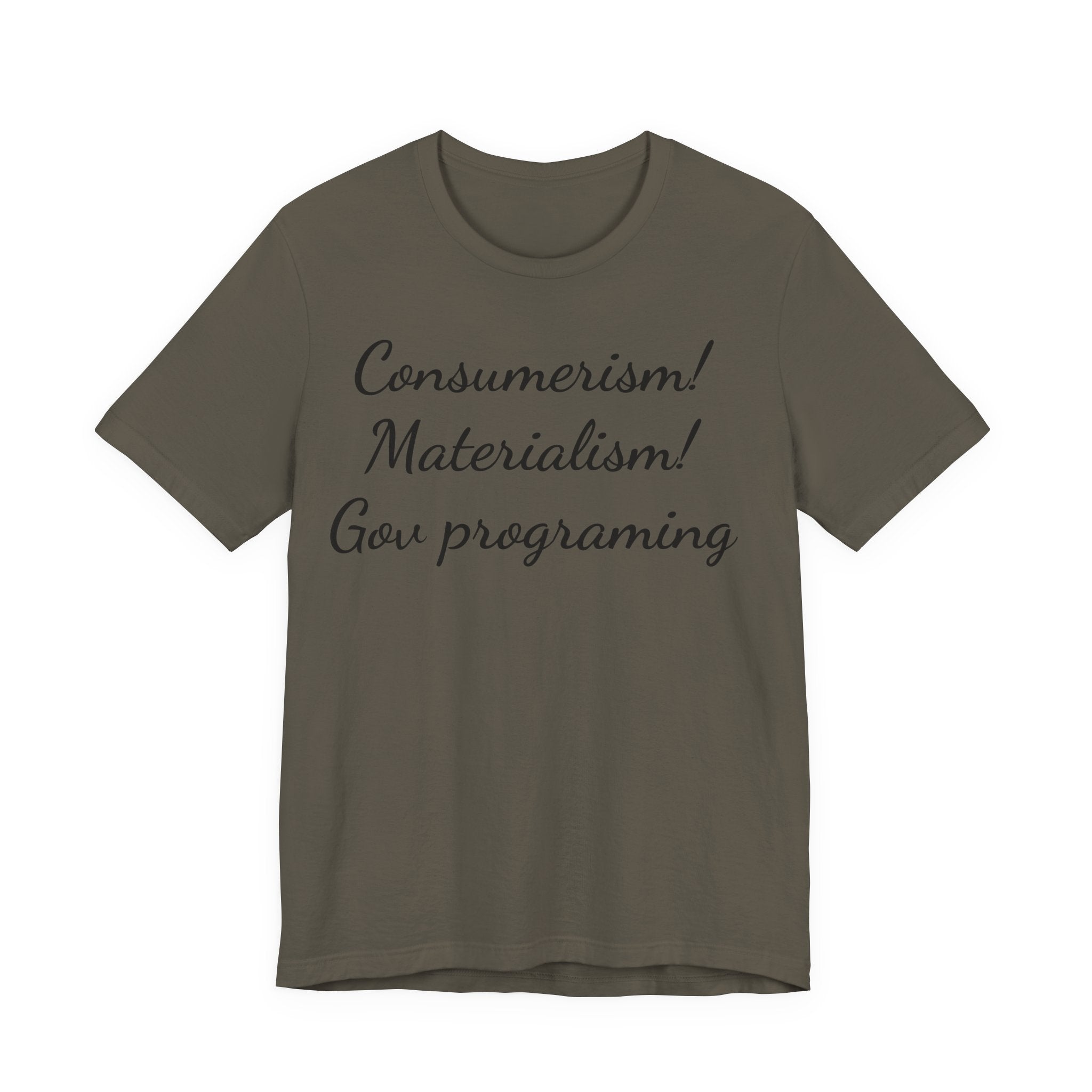 T-Shirt — "Consumerism! Materialism! Gov Programming" Script Graphic