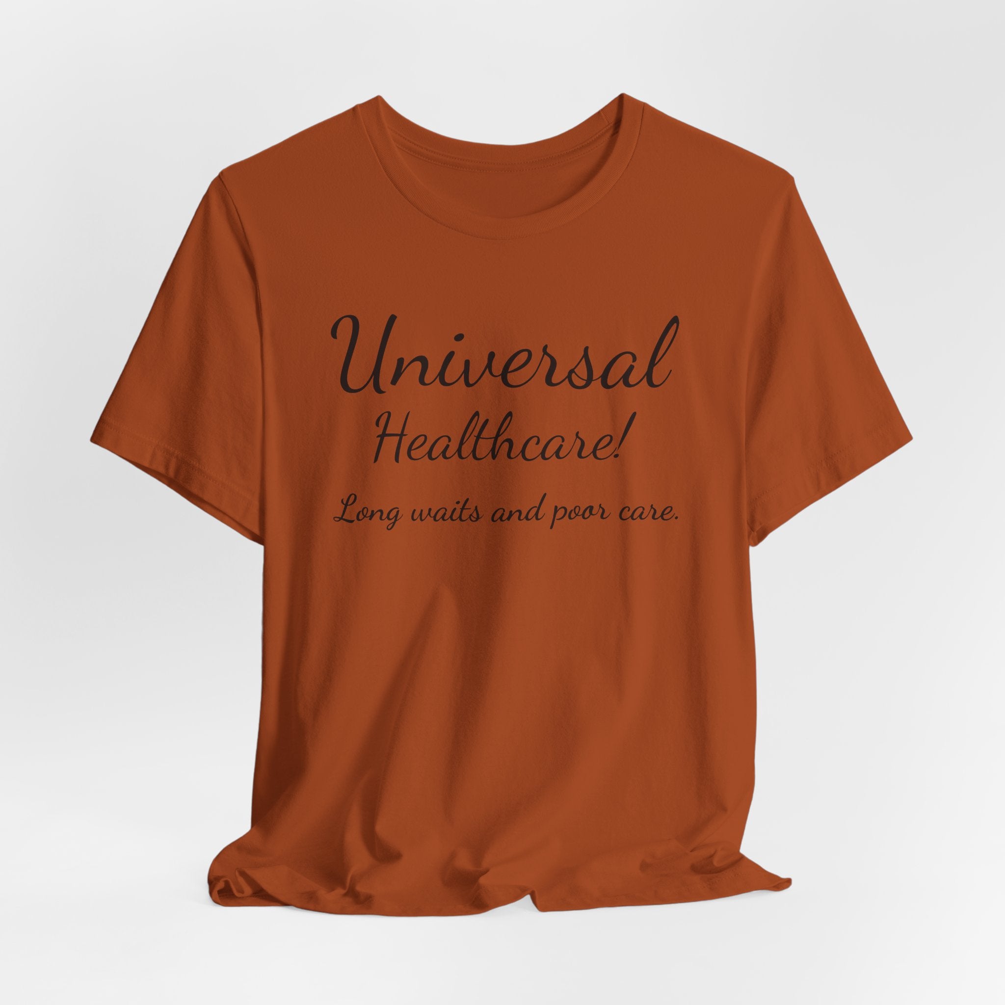 Tee — "Universal Healthcare! Long waits and poor care." Political Statement Shirt