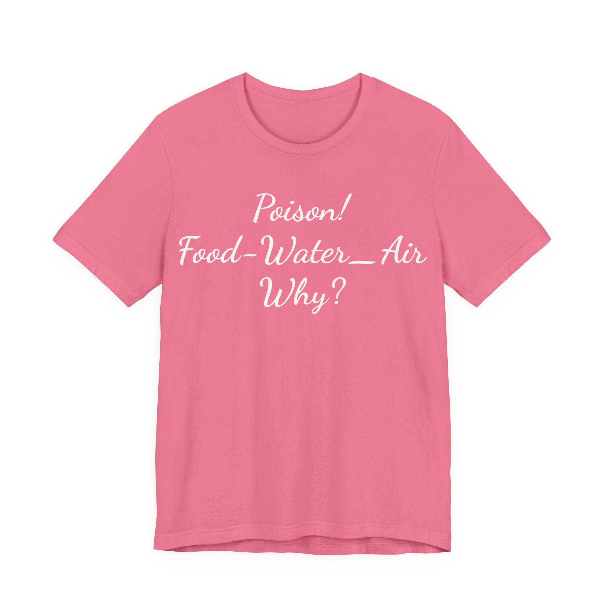 Poison- food- Water-Air-Why Tee