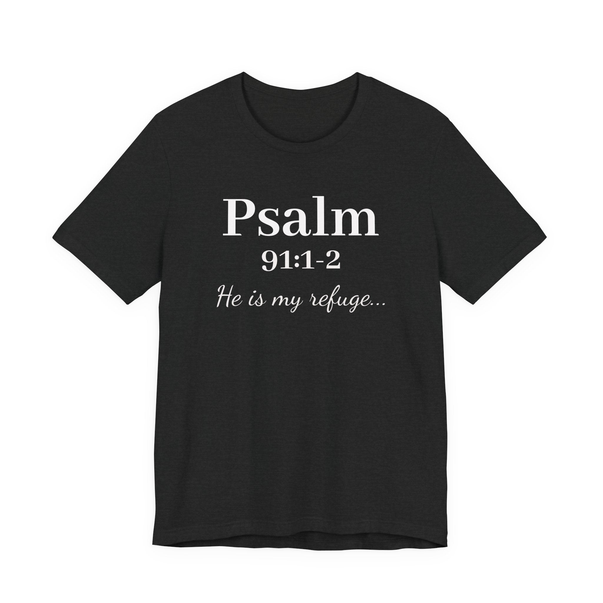 Psalm 91:1-2 Tee — "He is my refuge" Christian Scripture T-Shirt
