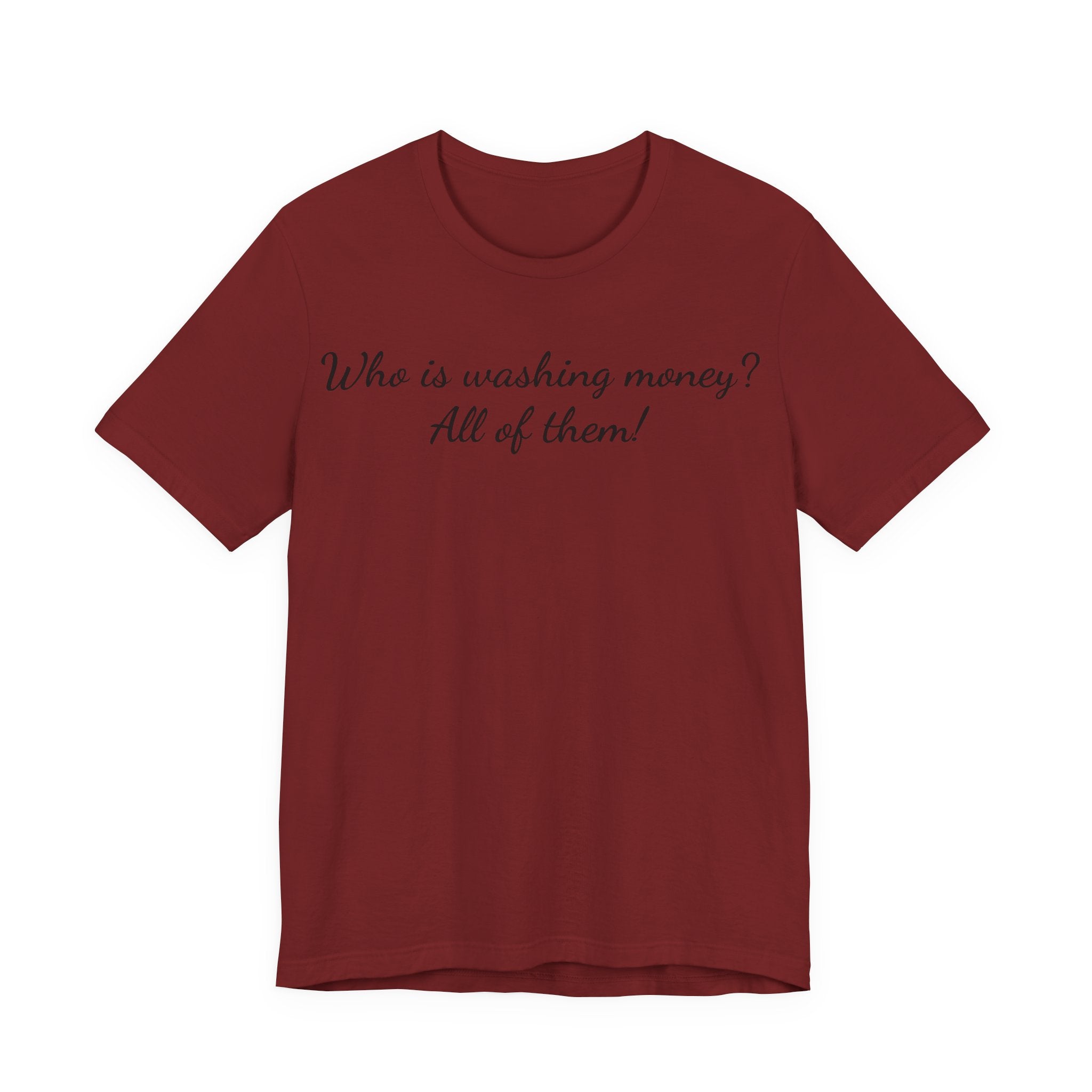 "Who is washing money? All of them!" Script Graphic Tee