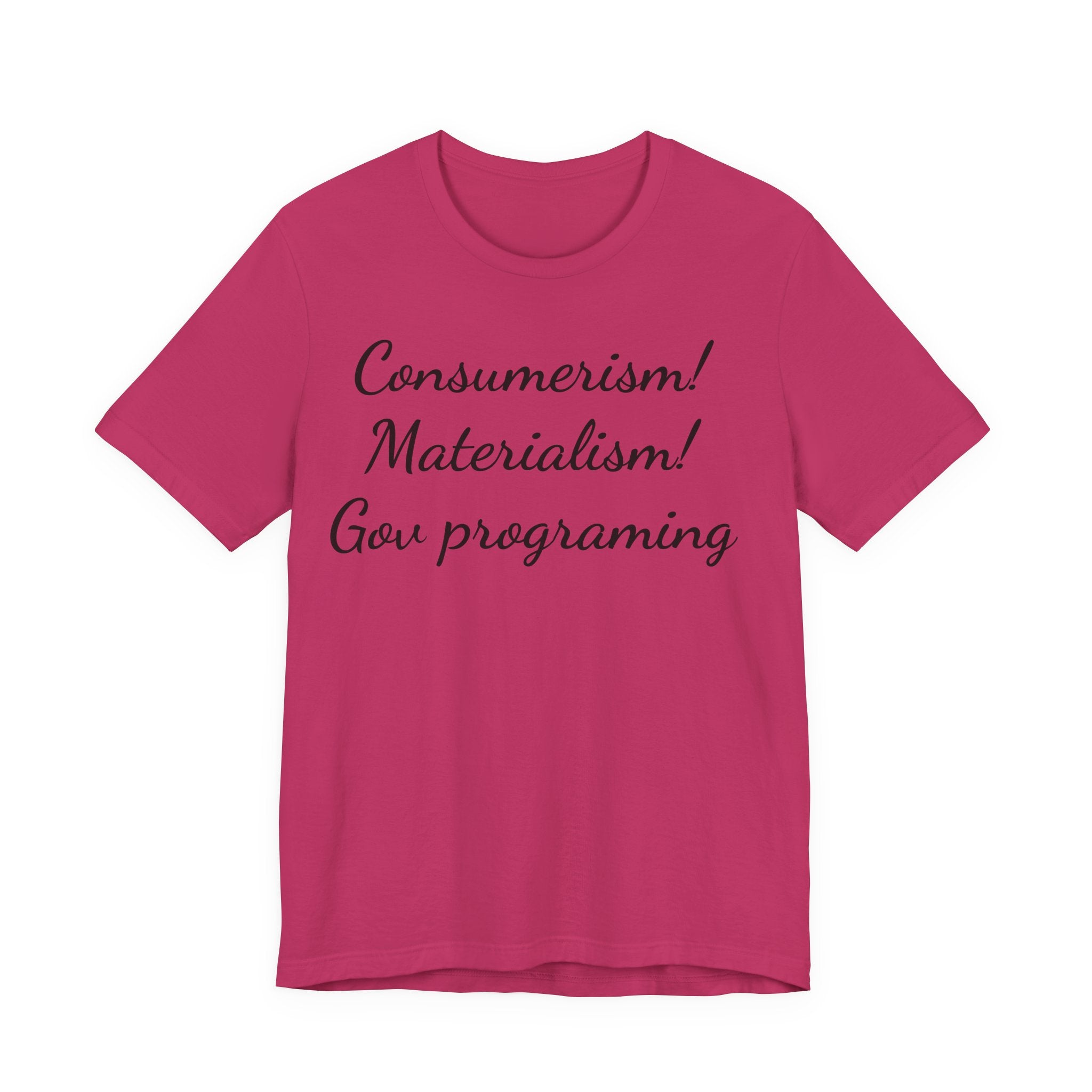 T-Shirt — "Consumerism! Materialism! Gov Programming" Script Graphic