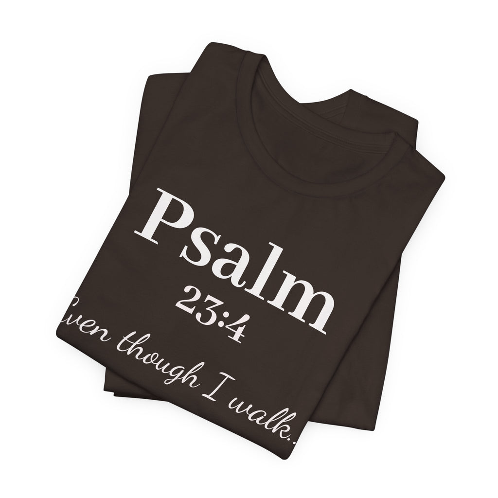 Psalm 23:4 Tee — "Even though I walk..." Christian Faith Shirt
