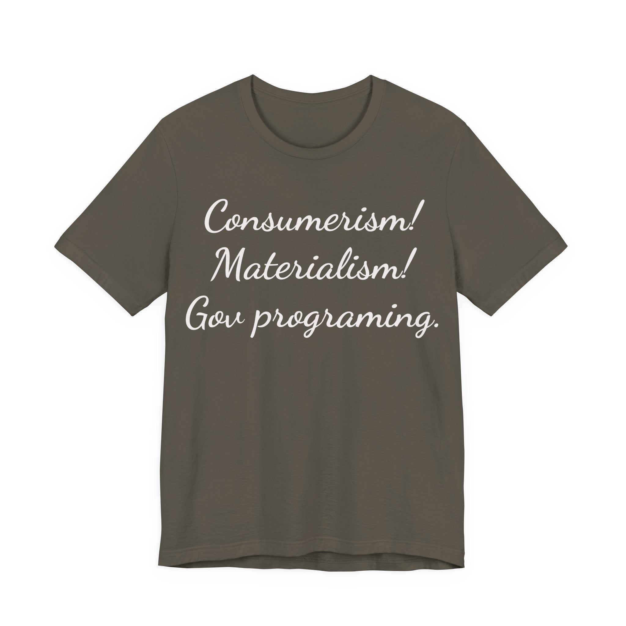 Graphic Tee — "Consumerism! Materialism! Gov programming." Statement Shirt