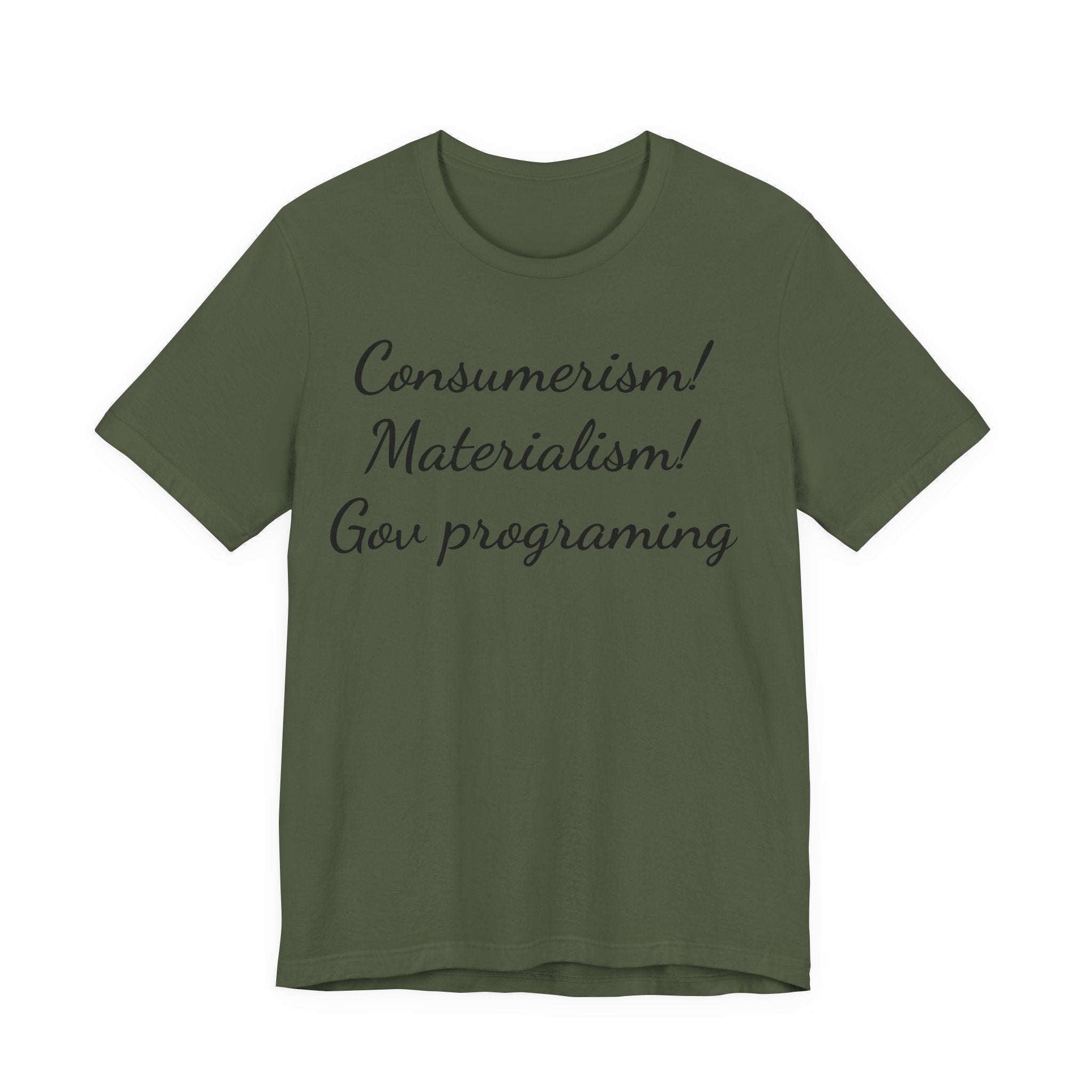T-Shirt — "Consumerism! Materialism! Gov Programming" Script Graphic