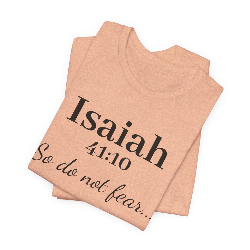 Isaiah 41:10 "So Do Not Fear" Inspirational Tee