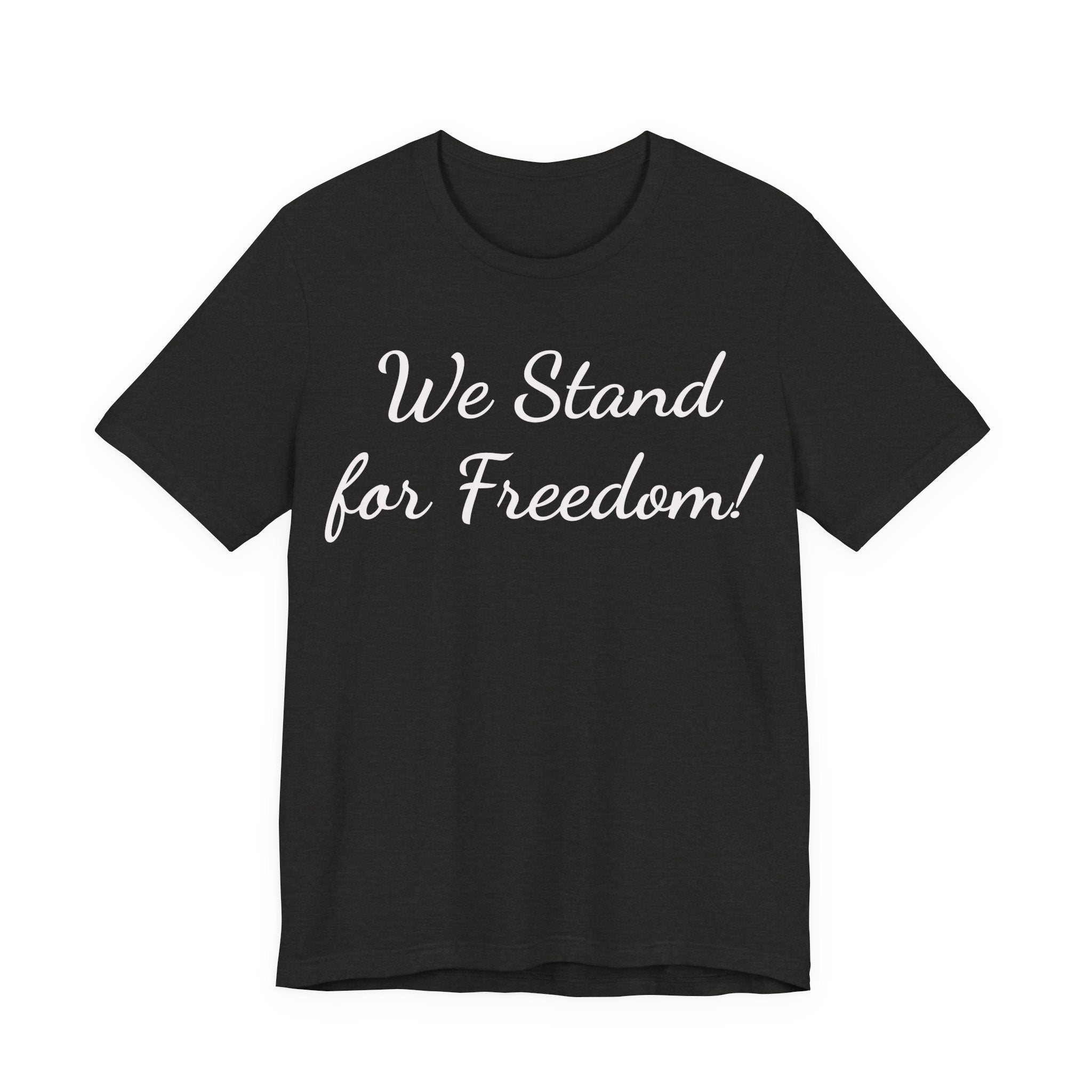 We Stand for Freedom Tee — Patriotic Freedom Statement T-Shirt