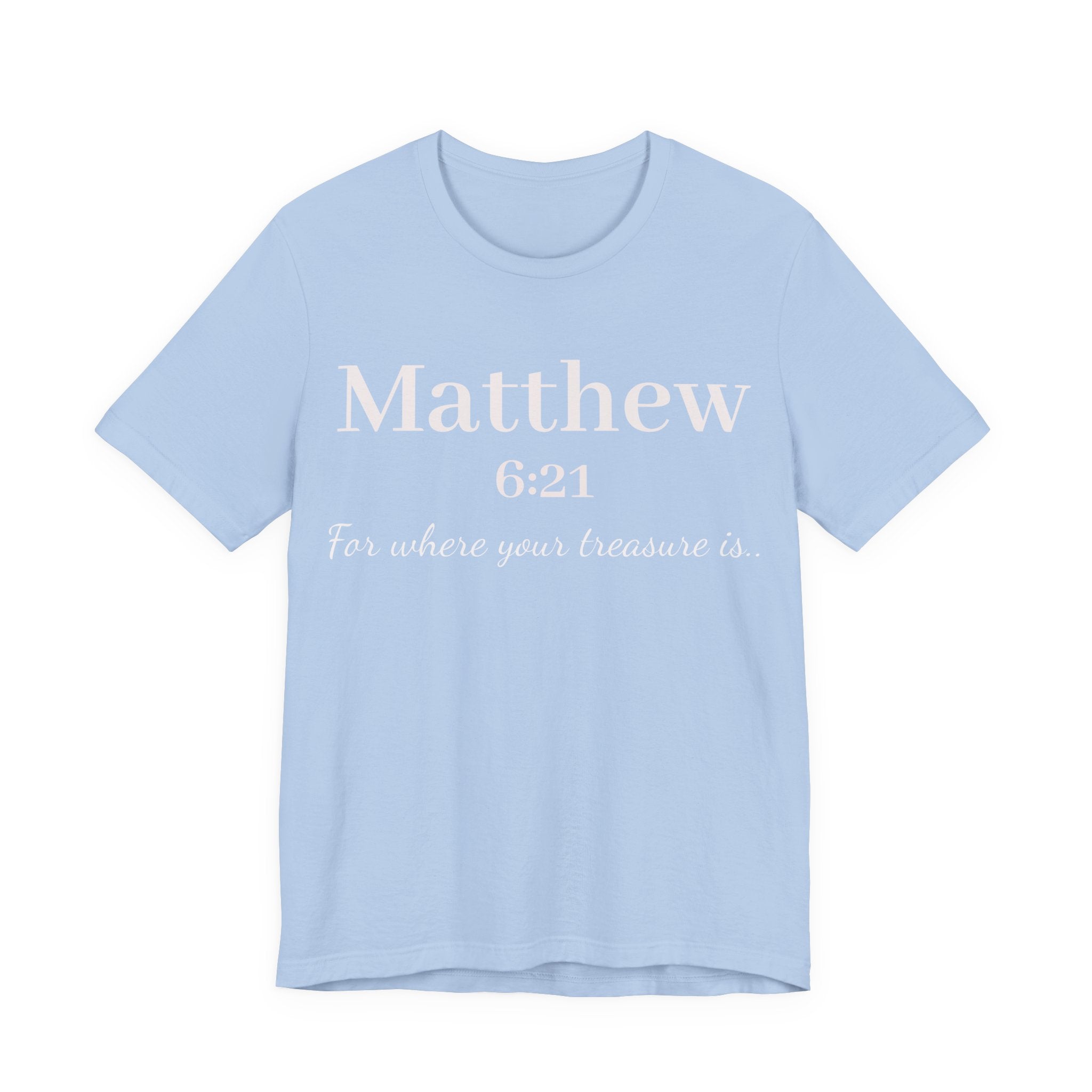 Matthew 6:21 Scripture Tee — "For where your treasure is" Christian Bible Shirt