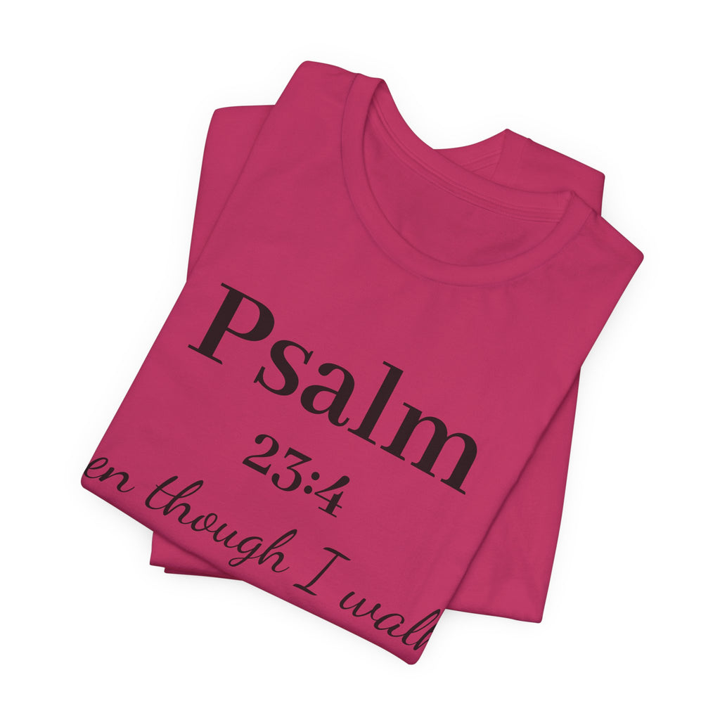 Psalm 23:4 Tee — “Even though I walk…” Christian Faith T-Shirt