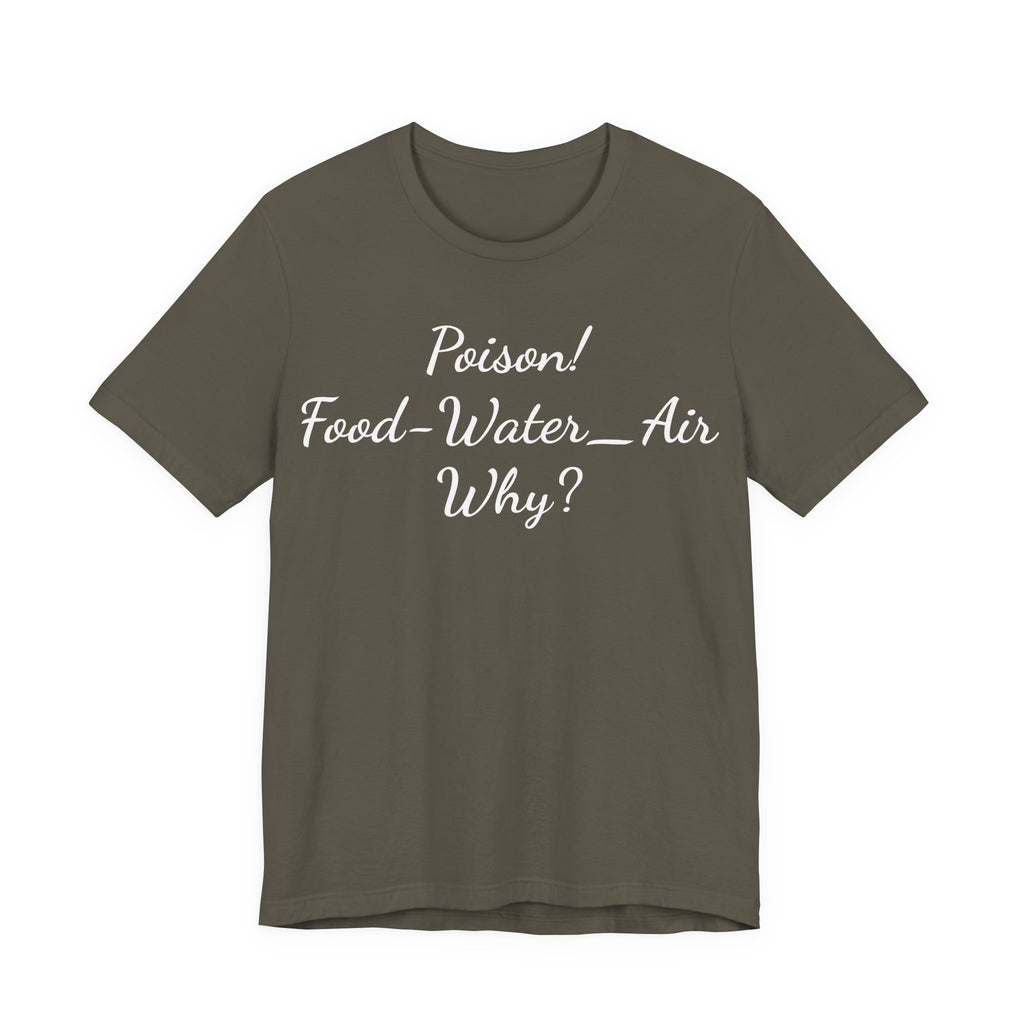 Poison- food- Water-Air-Why Tee