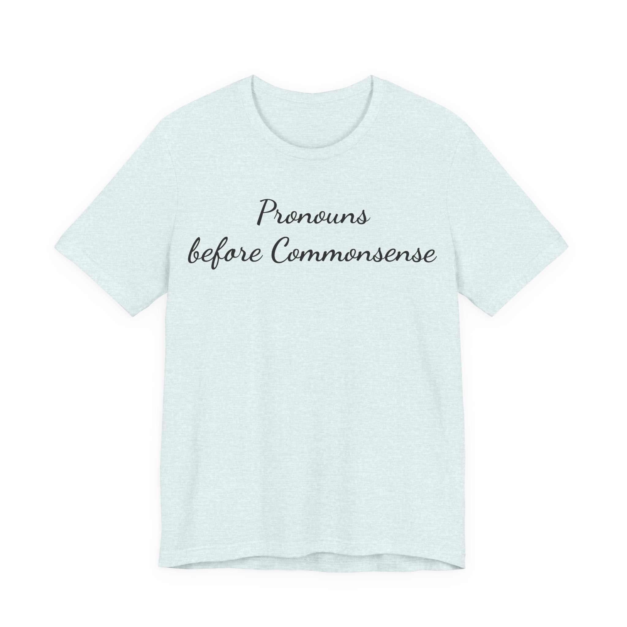 Pronouns Before Commonsense T-Shirt — Feminist LGBTQ+ Pride Tee