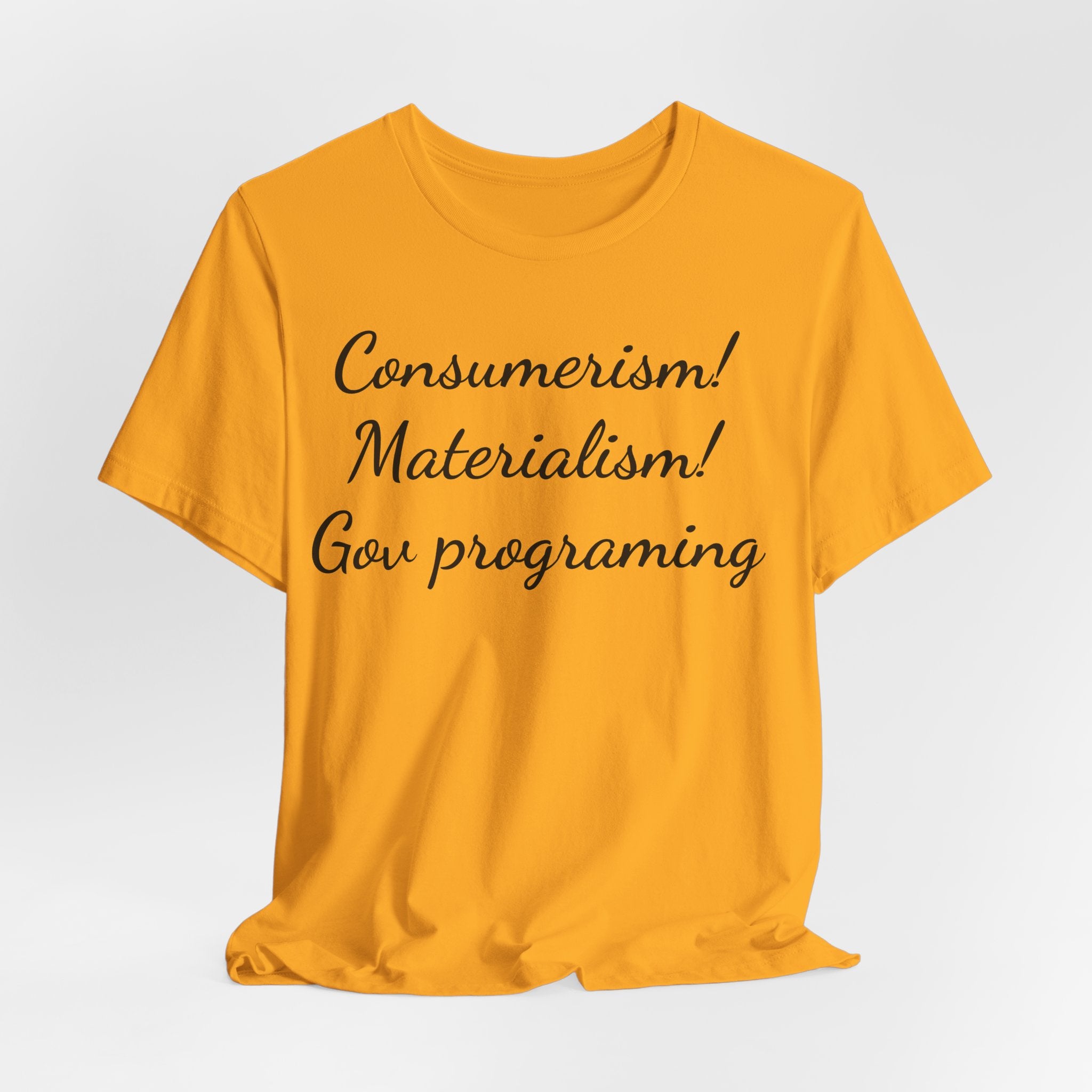 T-Shirt — "Consumerism! Materialism! Gov Programming" Script Graphic