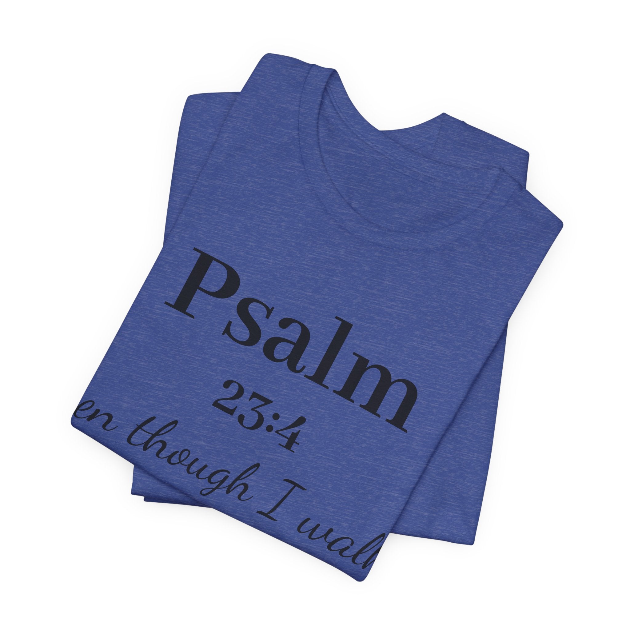 Psalm 23:4 Tee — “Even though I walk…” Christian Faith T-Shirt