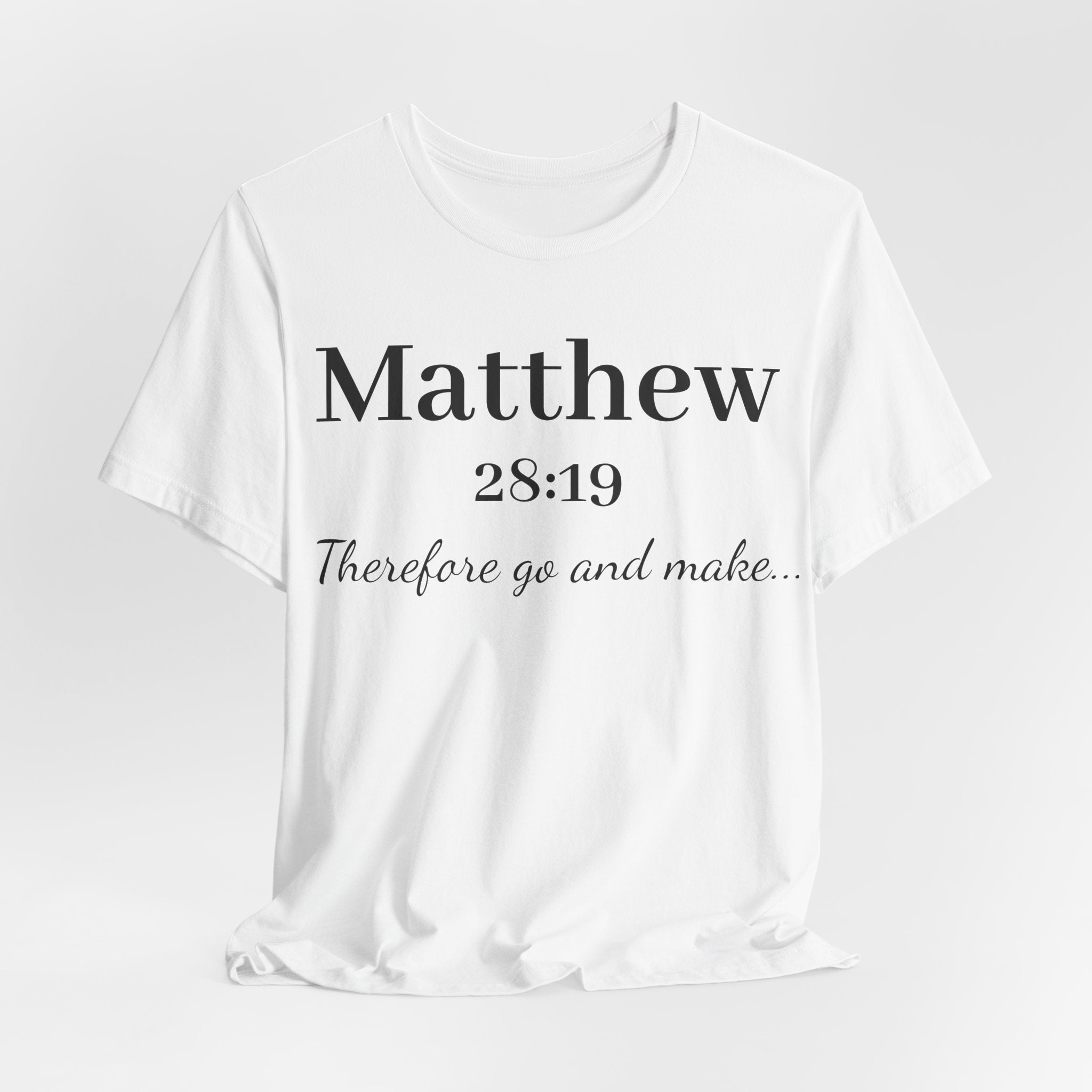 Matthew 28:19 Scripture T-Shirt — "Therefore Go and Make" Christian Tee