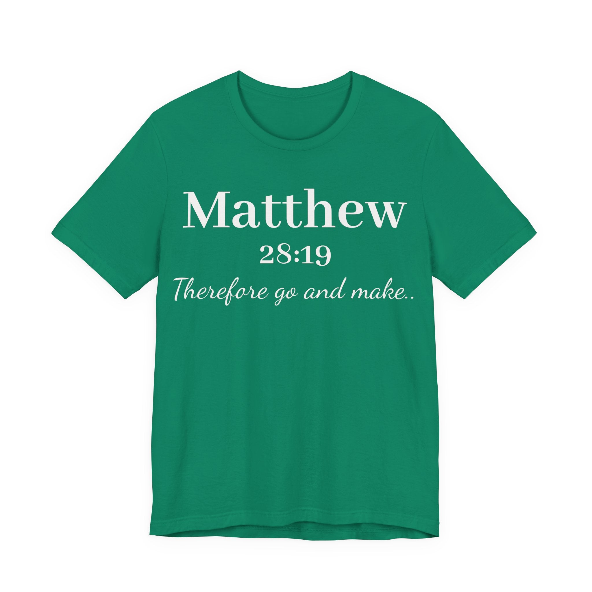 Matthew 28:19 Inspirational Scripture Tee — "Therefore go and make" Christian Bible Verse T-Shirt