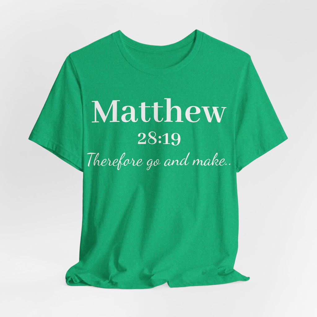 Matthew 28:19 Inspirational Scripture Tee — "Therefore go and make" Christian Bible Verse T-Shirt