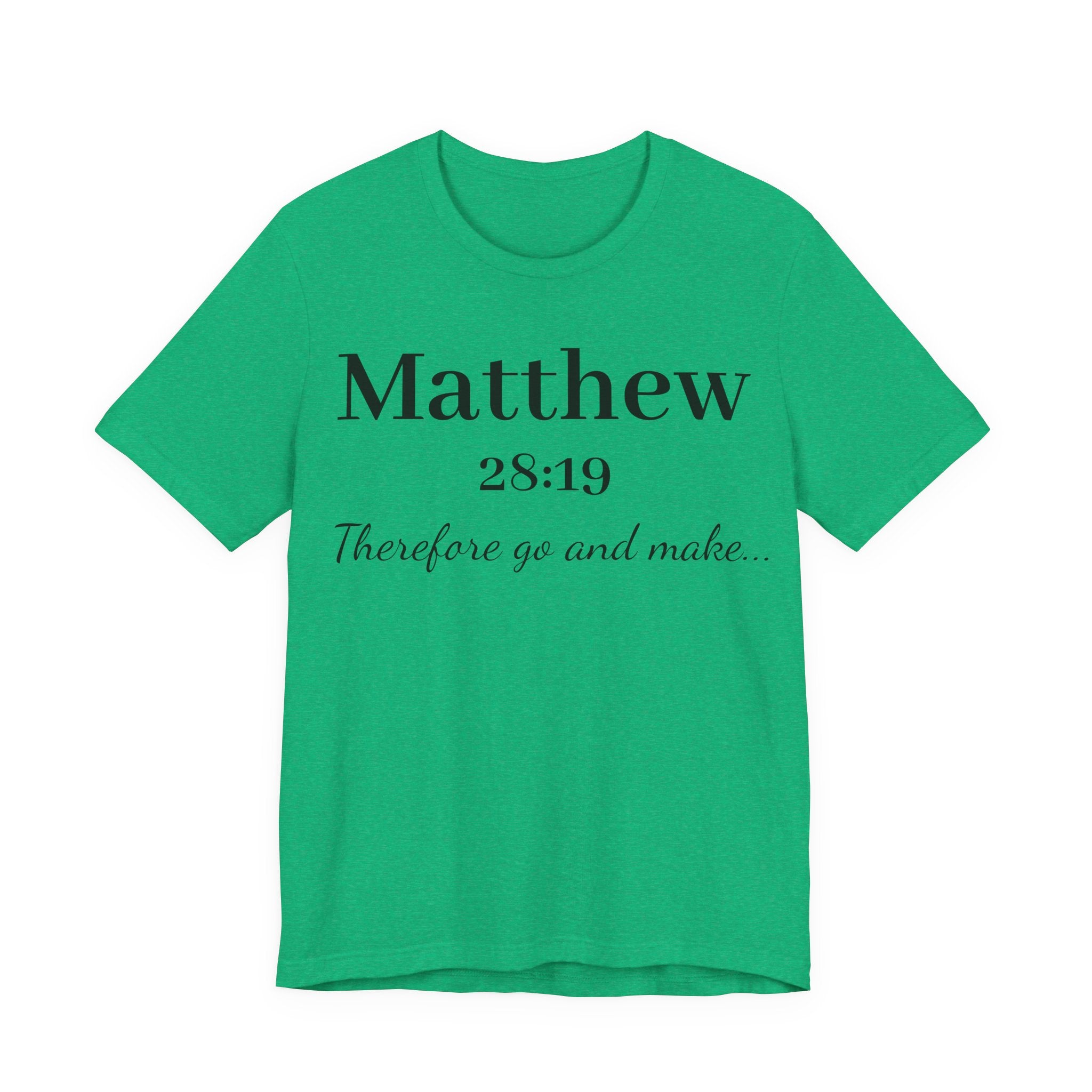 Matthew 28:19 Scripture T-Shirt — "Therefore Go and Make" Christian Tee