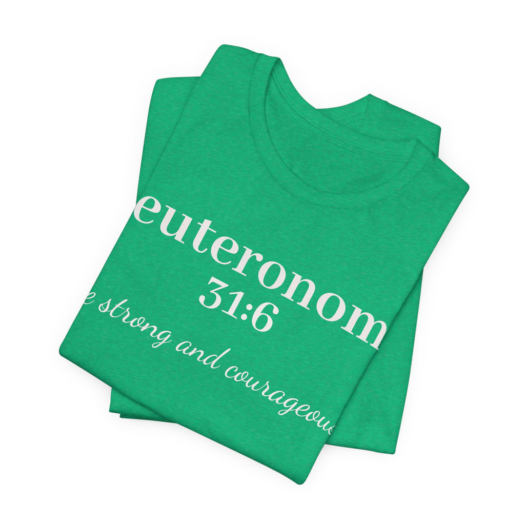 Deuteronomy 31:6 Christian T-Shirt — "Be Strong and Courageous" Faith Tee