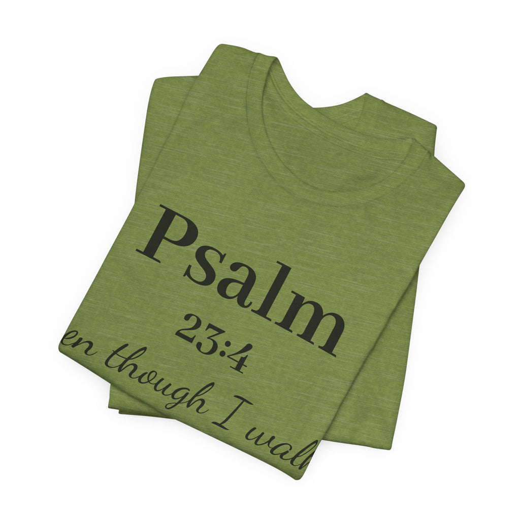 Psalm 23:4 Tee — “Even though I walk…” Christian Faith T-Shirt