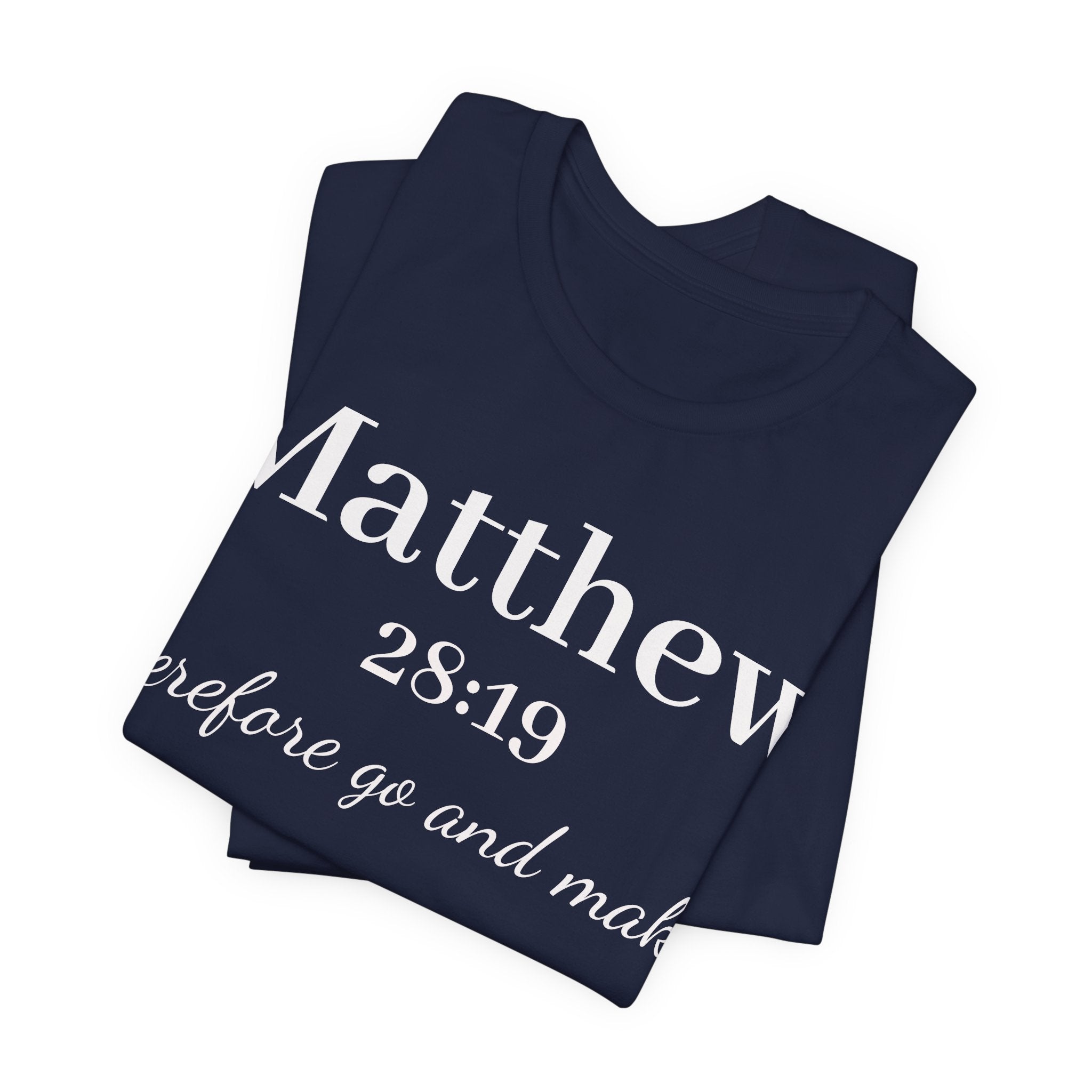 Matthew 28:19 Inspirational Scripture Tee — "Therefore go and make" Christian Bible Verse T-Shirt