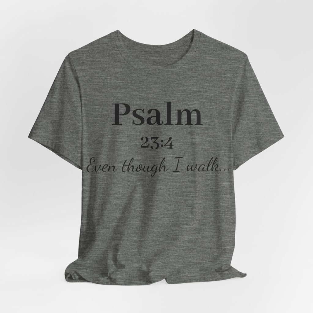 Psalm 23:4 Tee — “Even though I walk…” Christian Faith T-Shirt