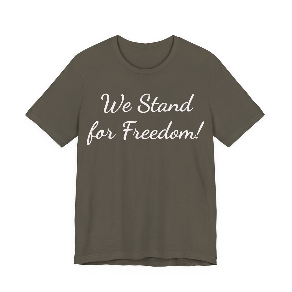 We Stand for Freedom Tee — Patriotic Freedom Statement T-Shirt