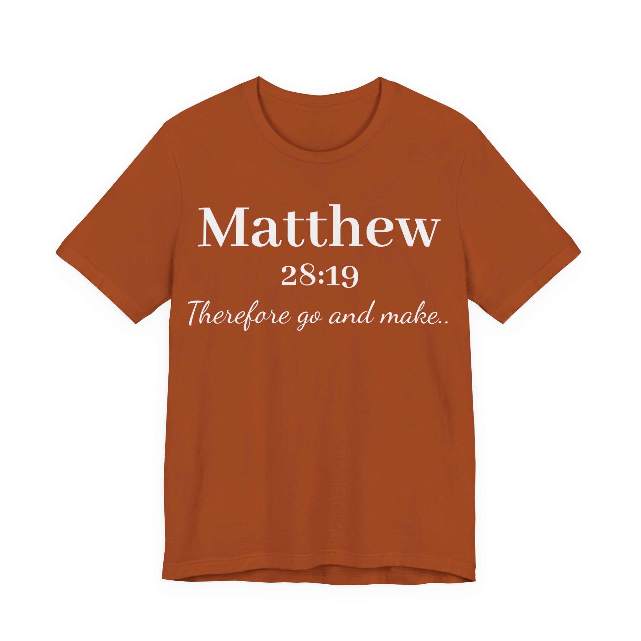 Matthew 28:19 Inspirational Scripture Tee — "Therefore go and make" Christian Bible Verse T-Shirt