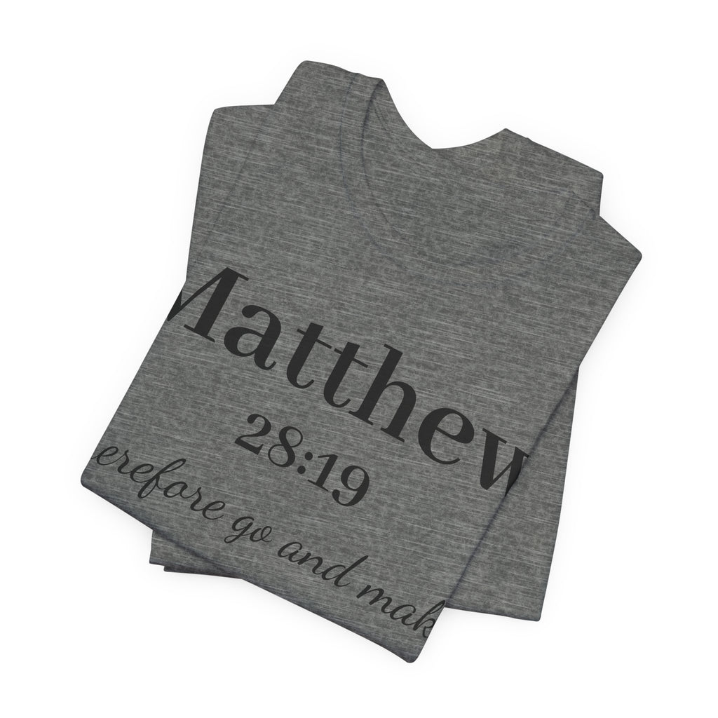 Matthew 28:19 Scripture T-Shirt — "Therefore Go and Make" Christian Tee