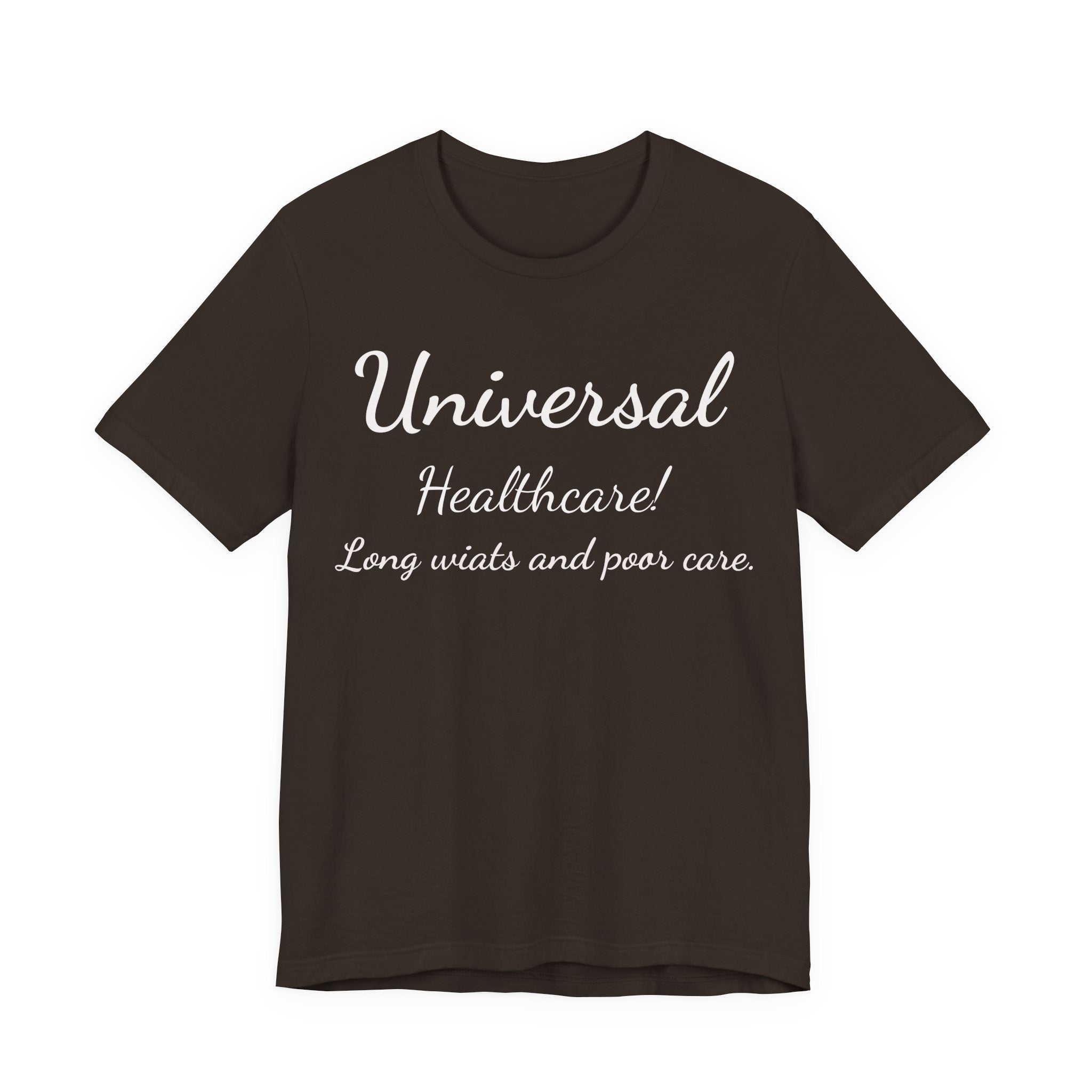 T-Shirt — "Universal Healthcare! Long Waits and Poor Care" Satirical Political Tee