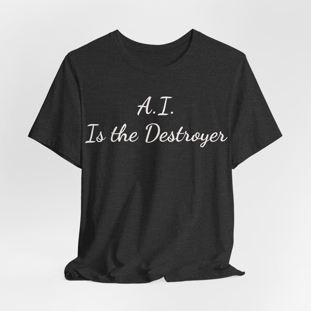 A.I. Is the Destroyer Tee — Futuristic Statement T-Shirt