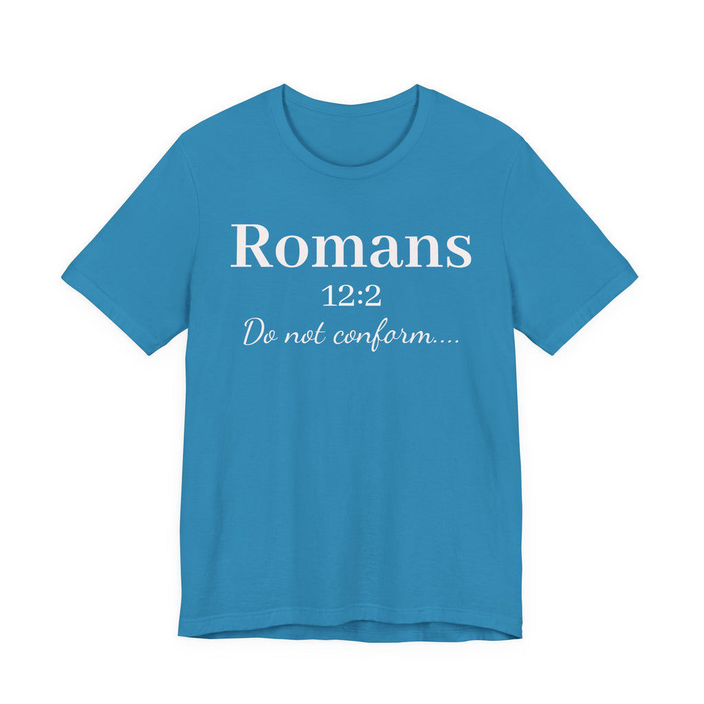 Romans 12:2 "Do Not Conform" Tee