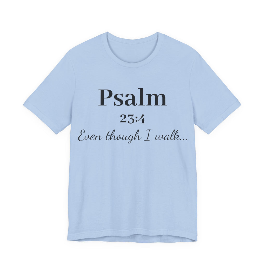 Psalm 23:4 Tee — “Even though I walk…” Christian Faith T-Shirt