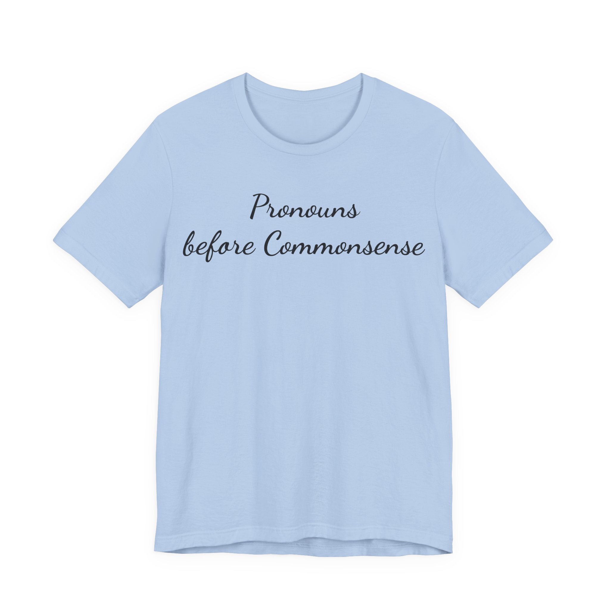 Pronouns Before Commonsense T-Shirt — Feminist LGBTQ+ Pride Tee