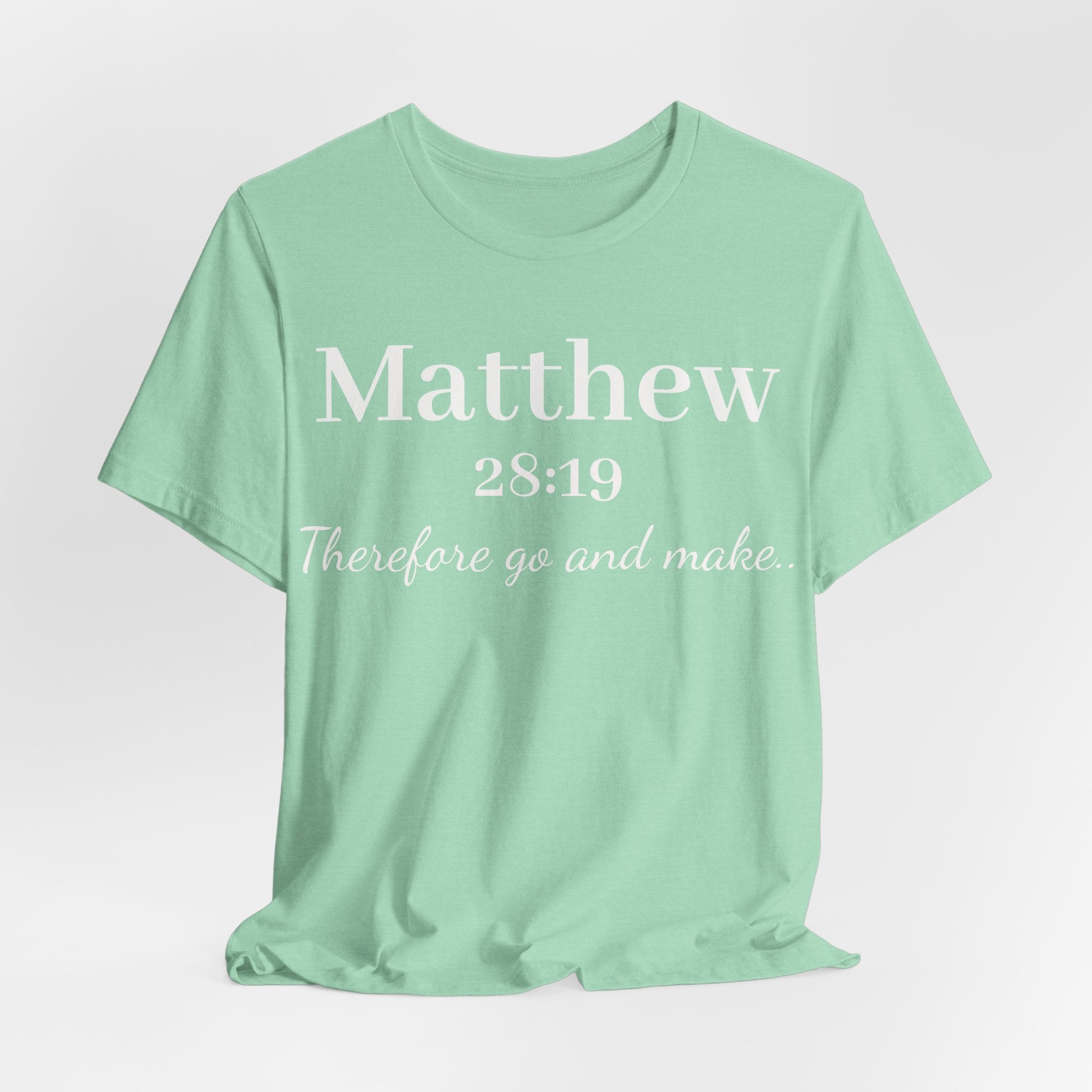 Matthew 28:19 Inspirational Scripture Tee — "Therefore go and make" Christian Bible Verse T-Shirt