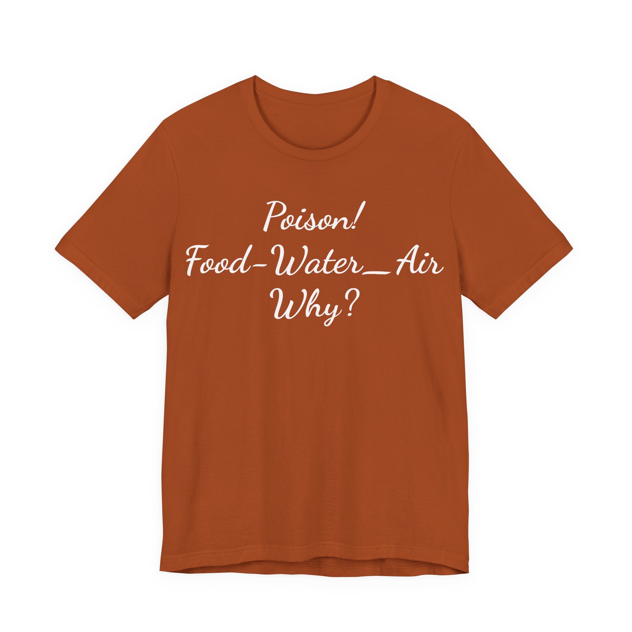 Poison- food- Water-Air-Why Tee