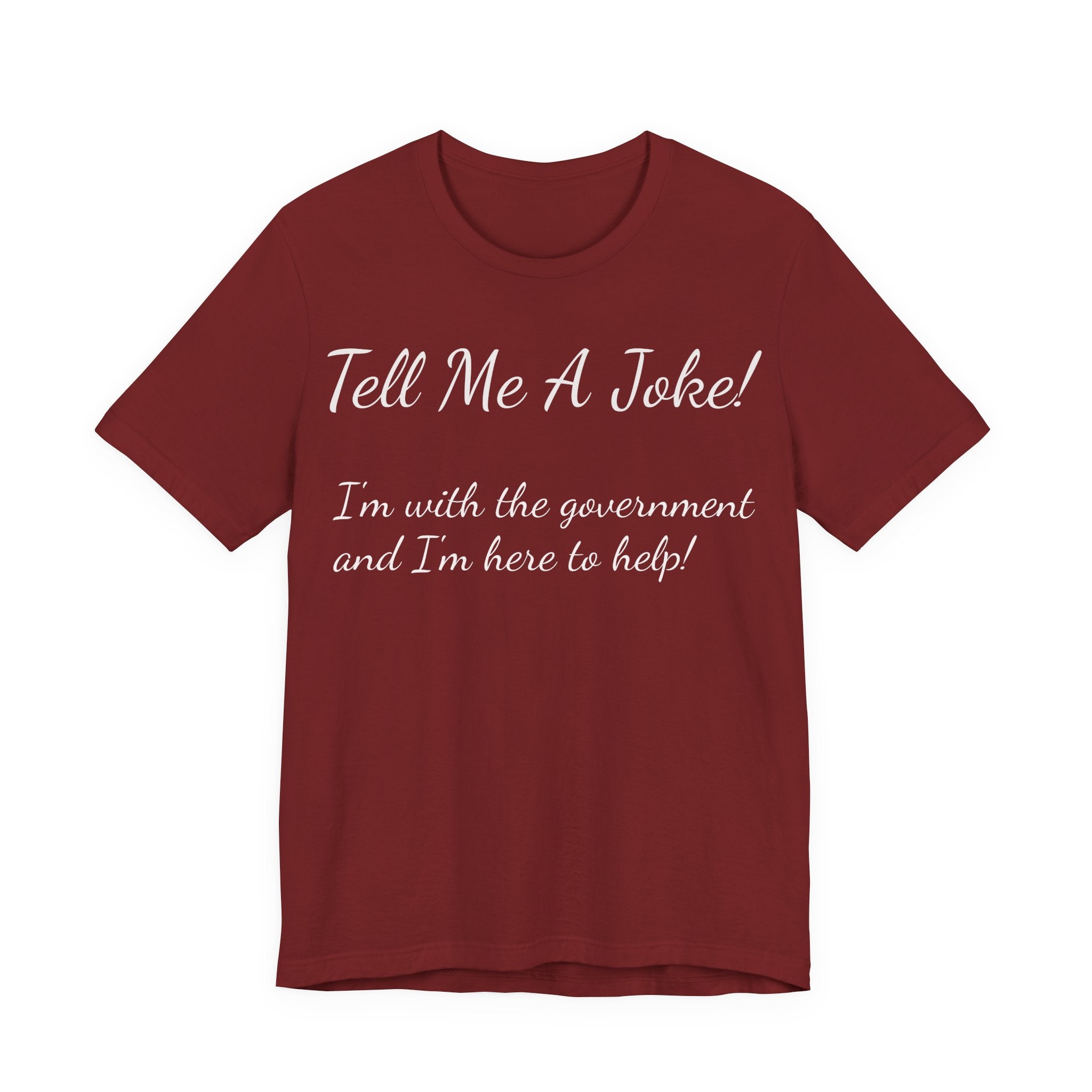 Tell Me A Joke! Tee — "I’m with the government and I’m here to help" Funny Political T‑Shirt