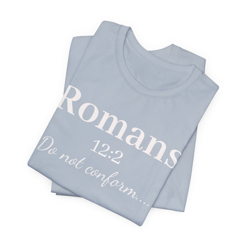 Romans 12:2 "Do Not Conform" Tee