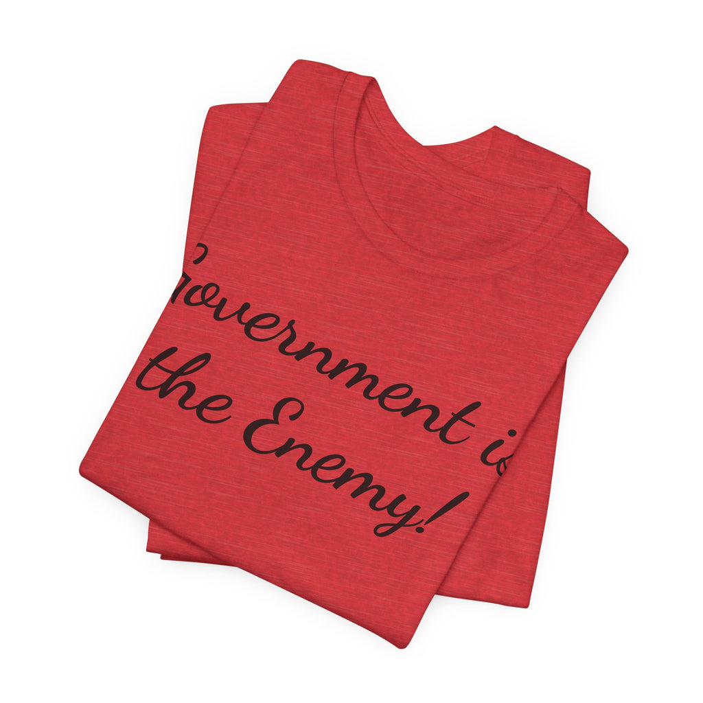 Government Is the Enemy Tee - Political Statement Short Sleeve Shirt