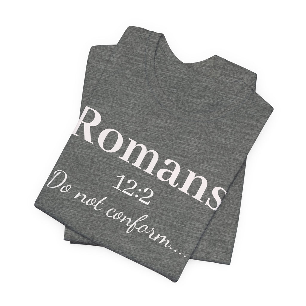 Romans 12:2 "Do Not Conform" Tee