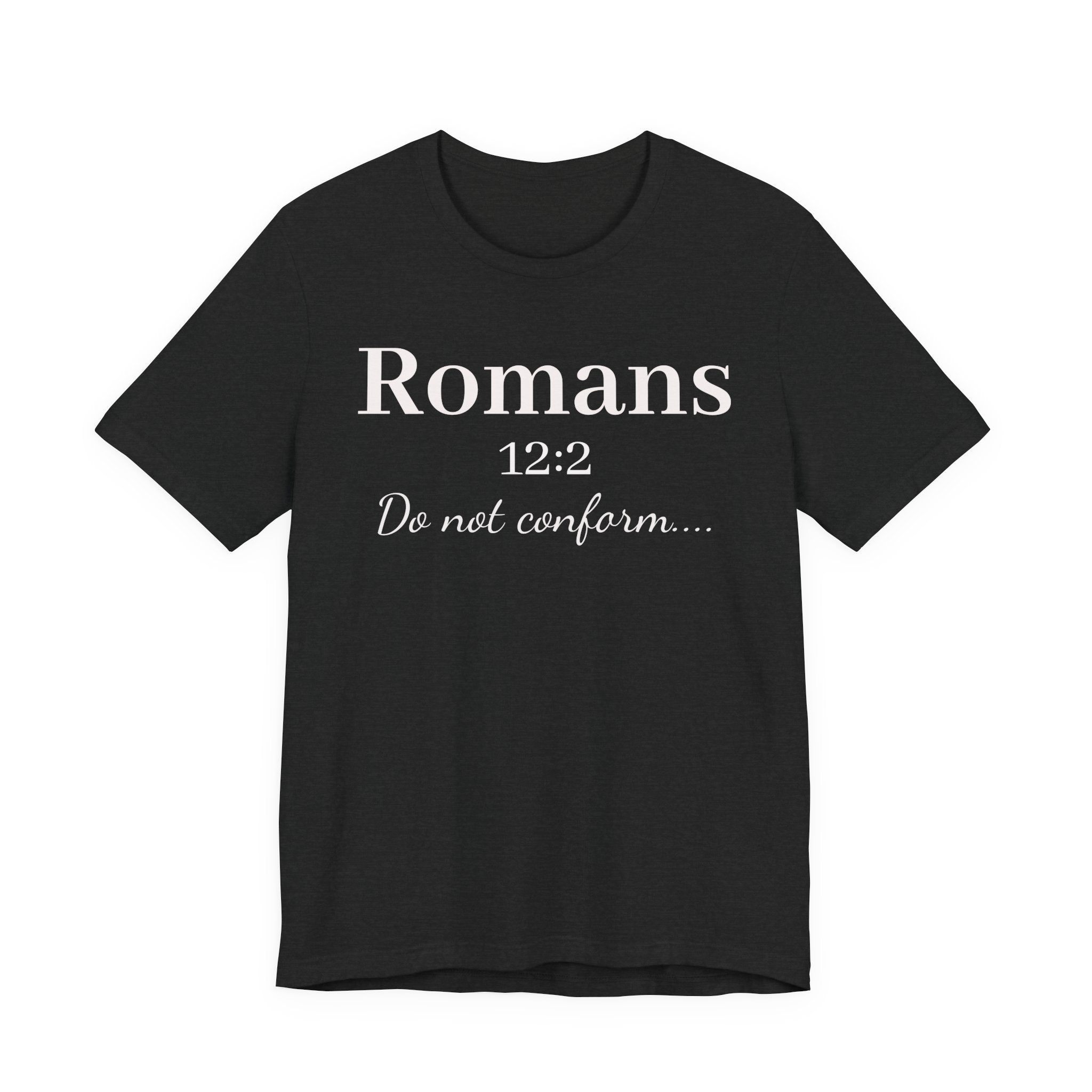 Romans 12:2 "Do Not Conform" Tee