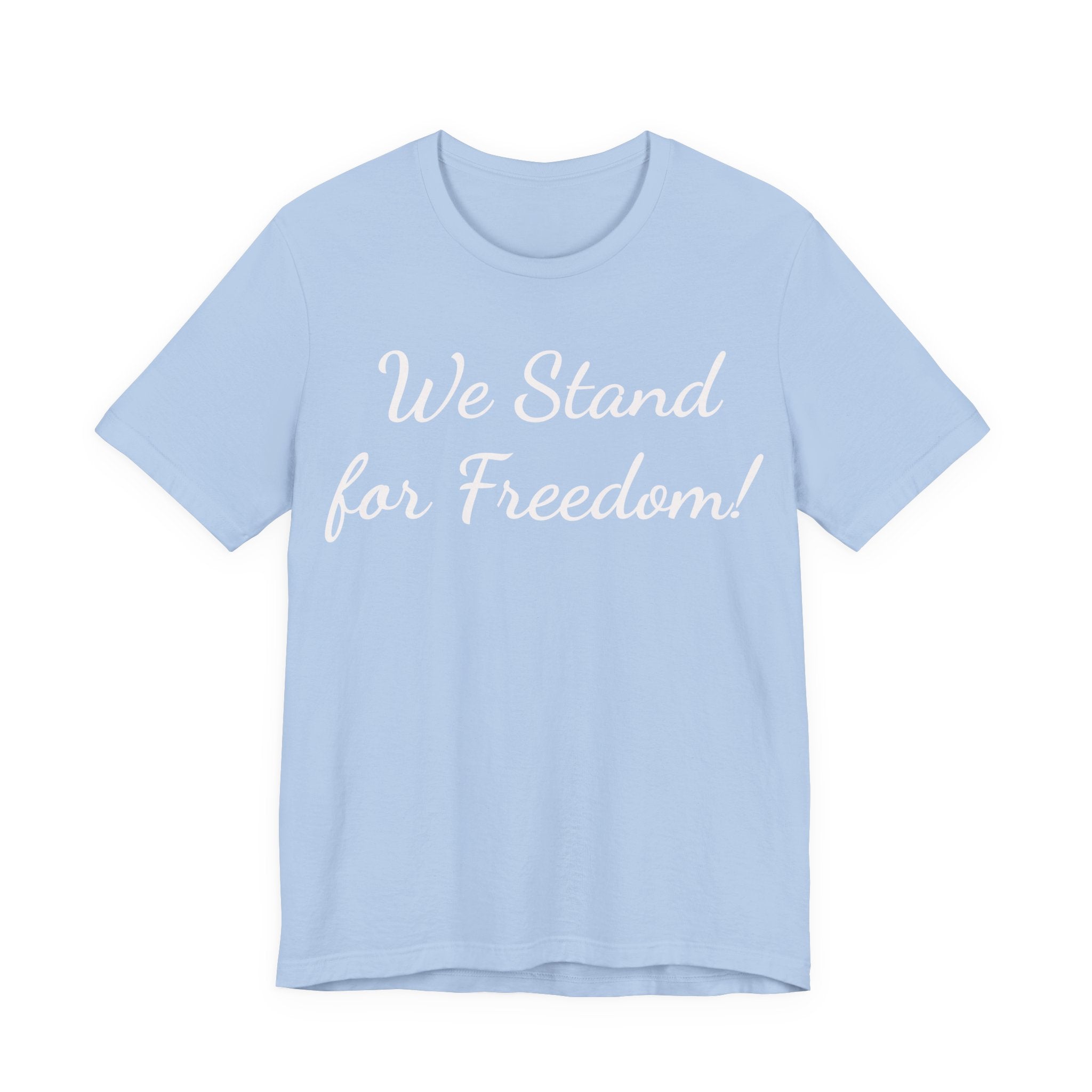 We Stand for Freedom Tee — Patriotic Freedom Statement T-Shirt