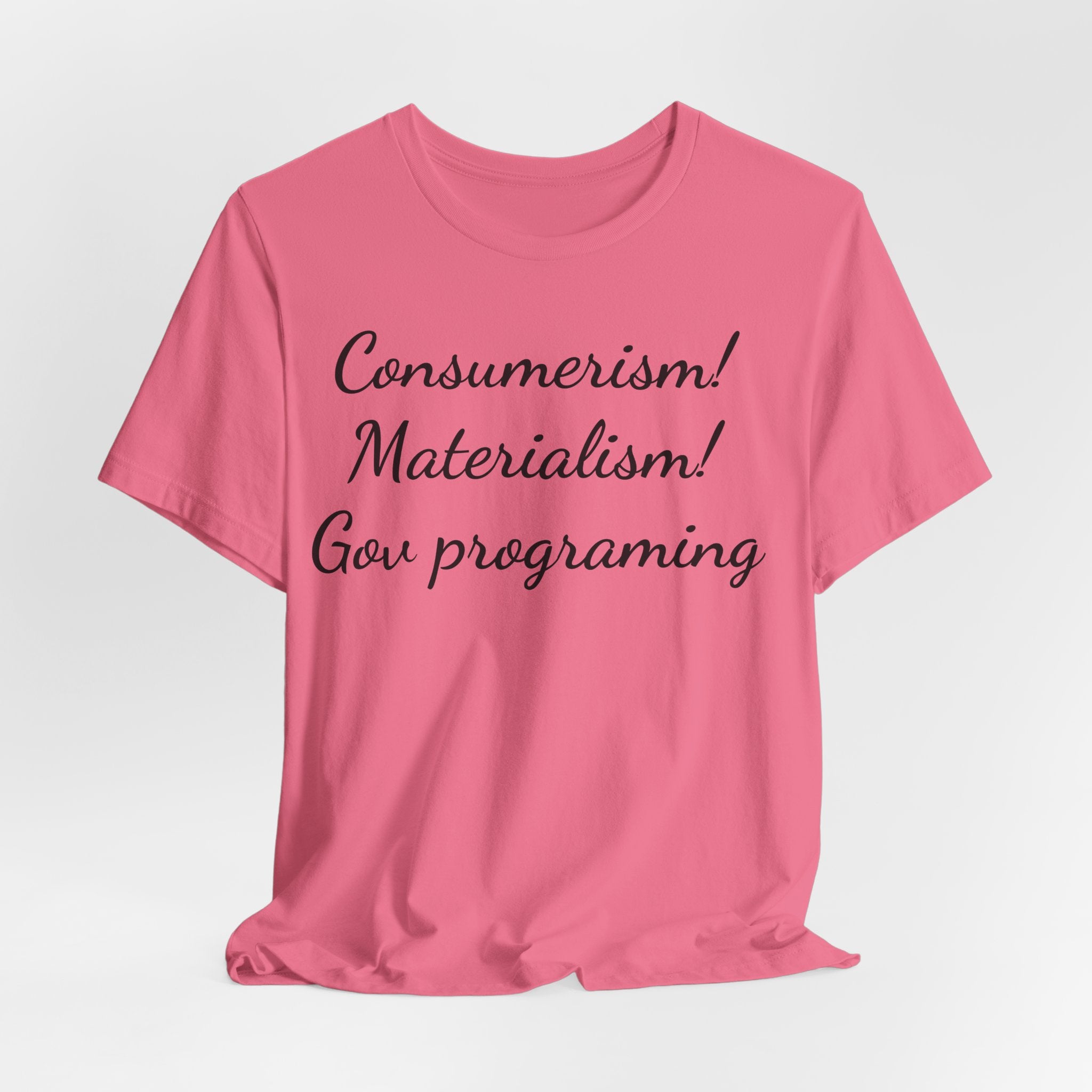 T-Shirt — "Consumerism! Materialism! Gov Programming" Script Graphic