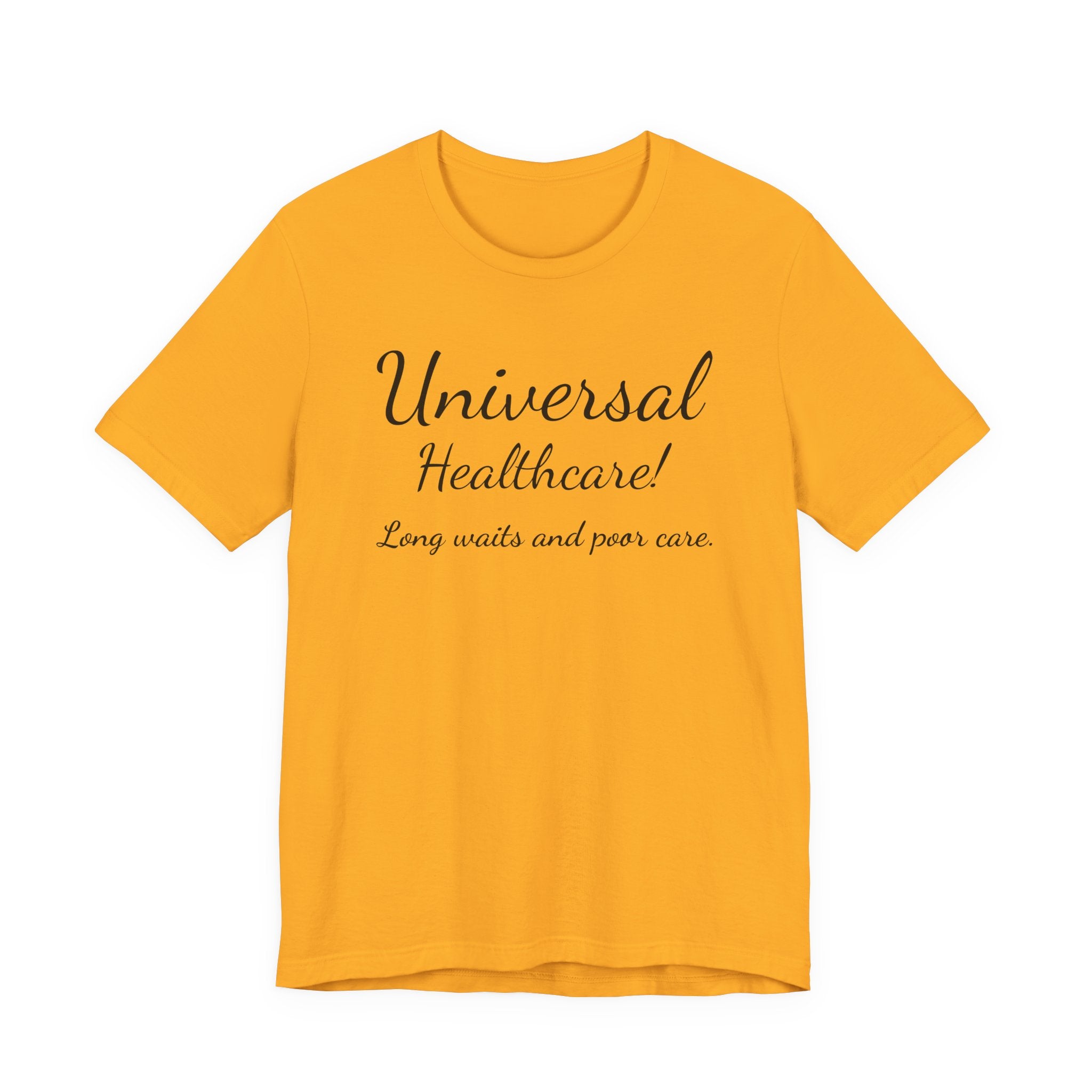 Tee — "Universal Healthcare! Long waits and poor care." Political Statement Shirt