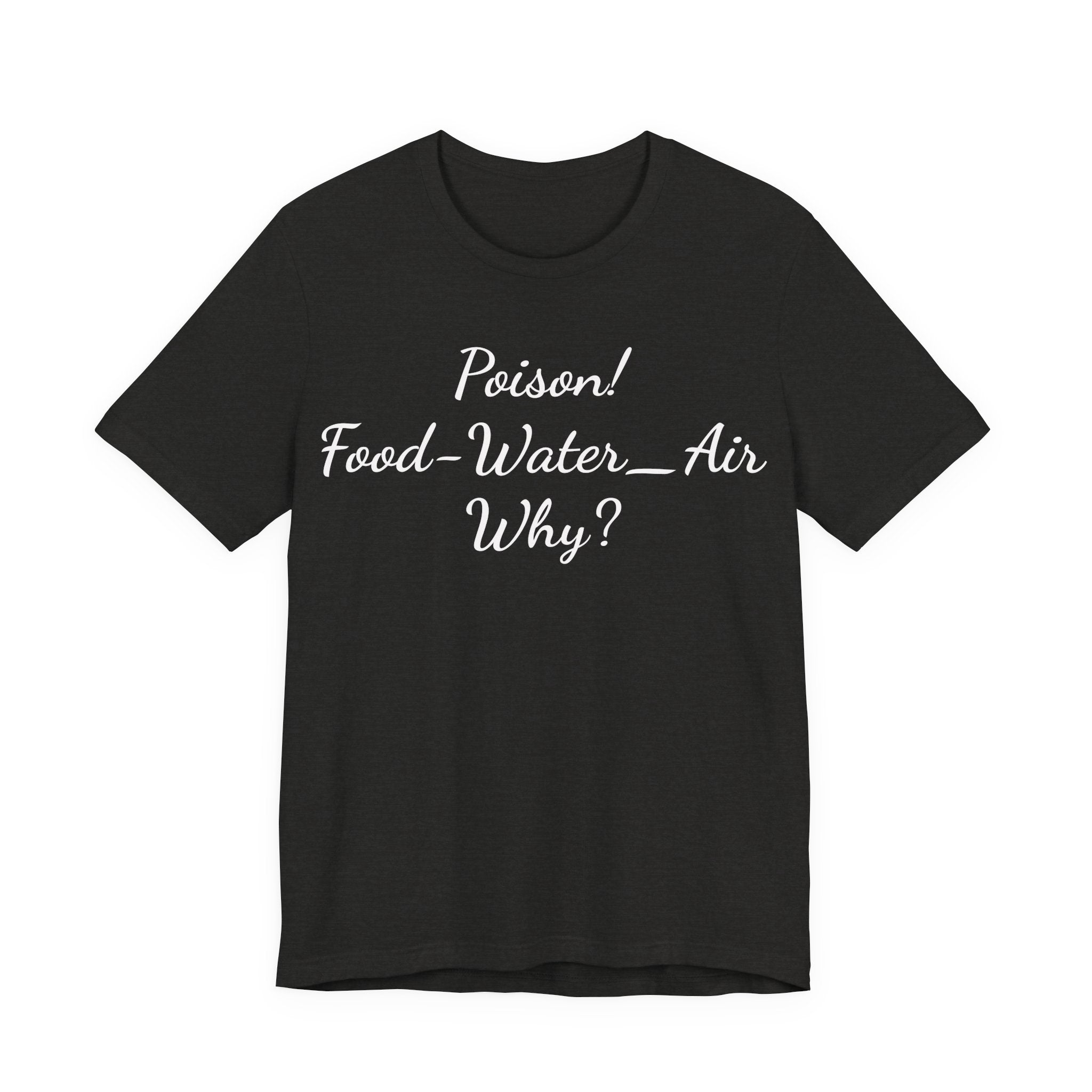 Poison- food- Water-Air-Why Tee
