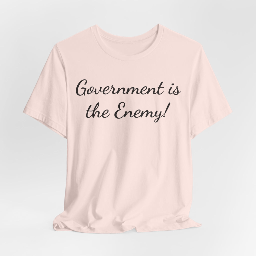 Government Is the Enemy Tee - Political Statement Short Sleeve Shirt